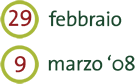 Dal 29 Febbraio al 9 Marzo 2008