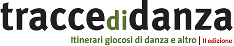 Tracce di danza - Itinerari giocosi di danza ed altro - II Edizione